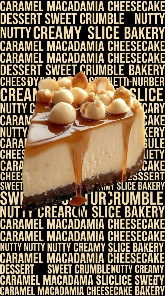 White Chocolate Macadamia Nut Cheesecake topped with Caramel drizzle